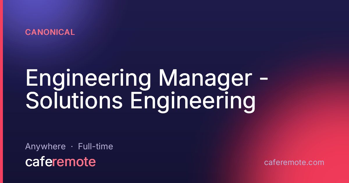 Engineering Manager - Solutions Engineering at Canonical — remote job on CafeRemote