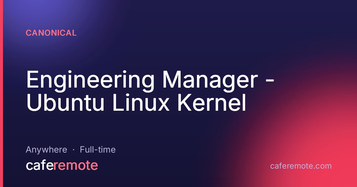 Engineering Manager - Ubuntu Linux Kernel at Canonical — remote job on CafeRemote