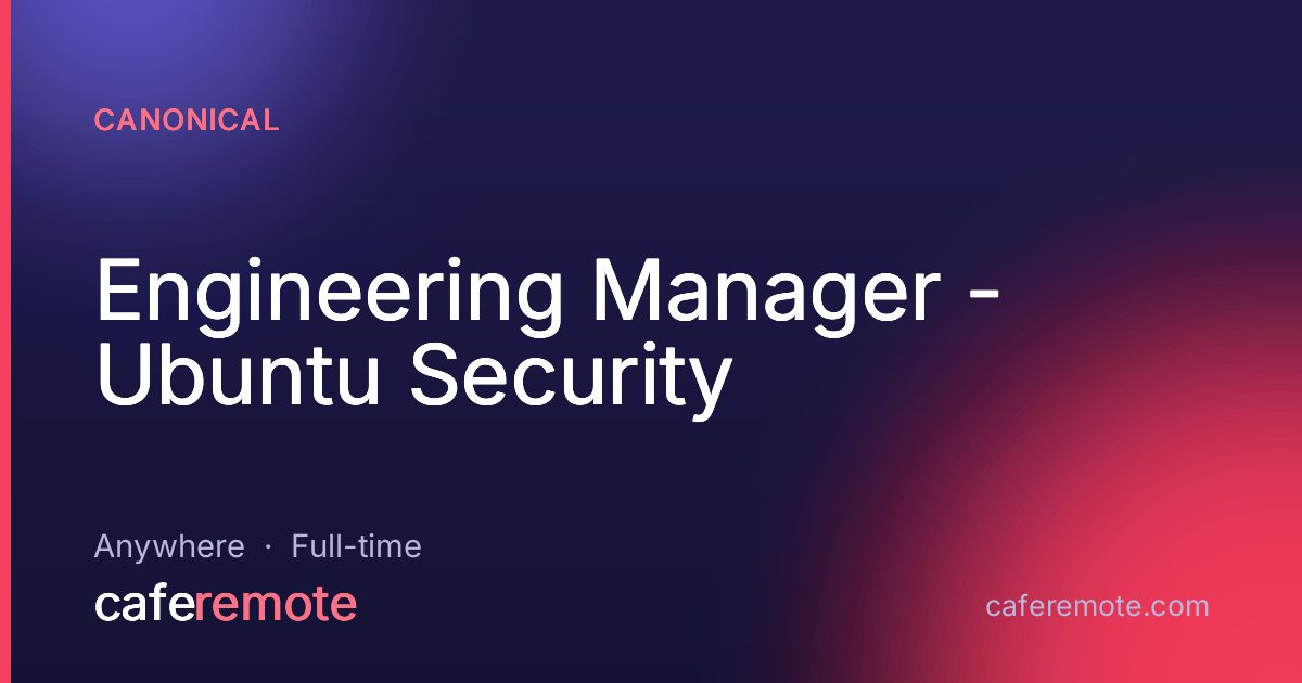 Engineering Manager - Ubuntu Security at Canonical — remote job on CafeRemote