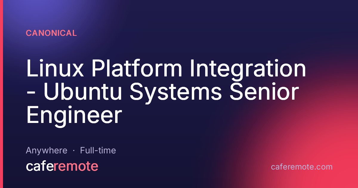 Linux Platform Integration - Ubuntu Systems Senior Engineer at Canonical — remote job on CafeRemote