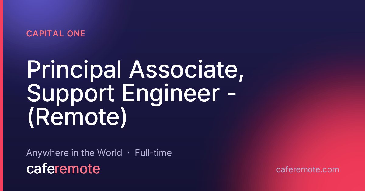Principal Associate, Support Engineer - (Remote) at Capital One — remote job on CafeRemote