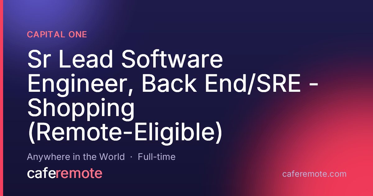 Sr Lead Software Engineer, Back End/SRE - Shopping (Remote-Eligible) at Capital One — remote job on CafeRemote