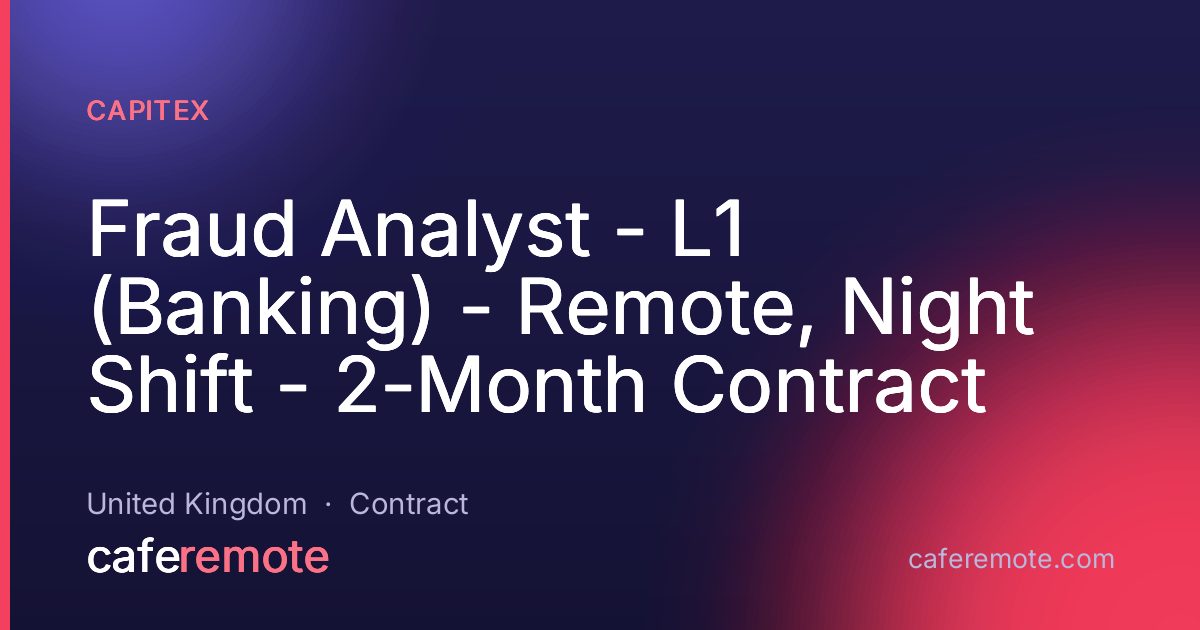 Fraud Analyst - L1 (Banking) - Remote, Night Shift - 2-Month Contract at Capitex — remote job on CafeRemote