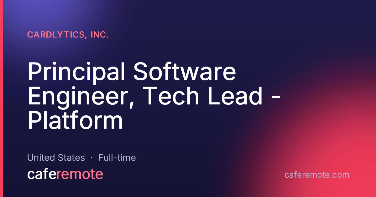 Principal Software Engineer, Tech Lead - Platform at Cardlytics, Inc. — remote job on CafeRemote