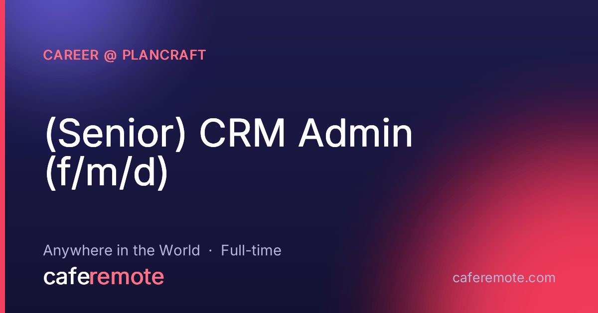 (Senior) CRM Admin (f/m/d) at Career @ plancraft — remote job on CafeRemote