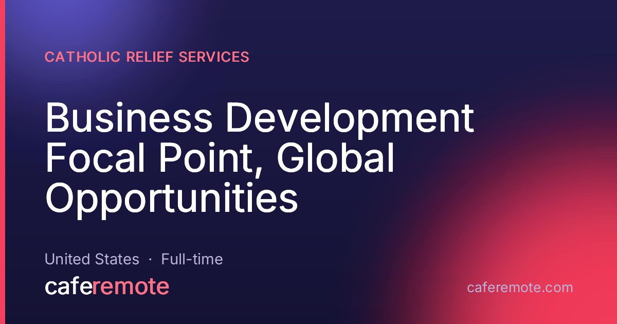 Business Development Focal Point, Global Opportunities at Catholic Relief Services — remote job on CafeRemote
