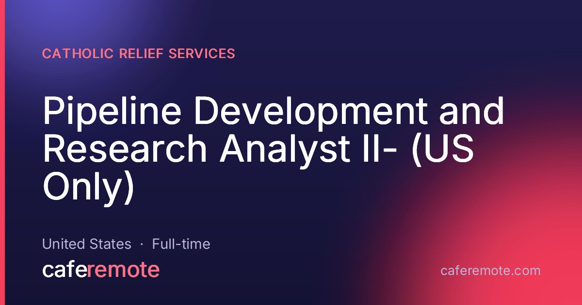 Pipeline Development and Research Analyst II- (US Only) at Catholic Relief Services — remote job on CafeRemote