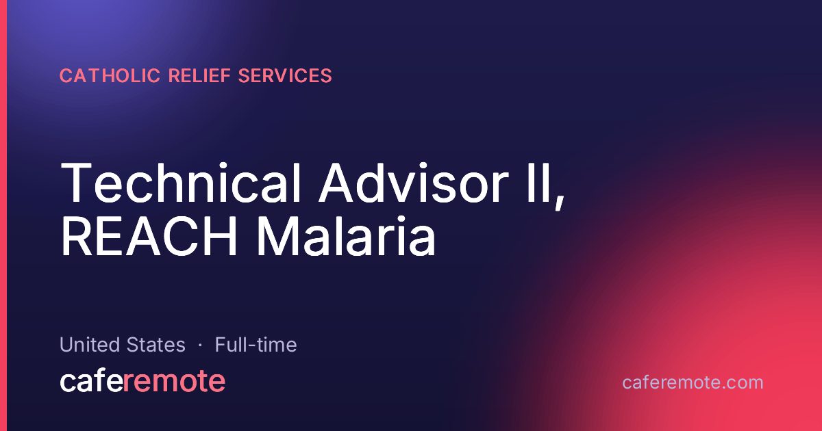 Technical Advisor II, REACH Malaria at Catholic Relief Services — remote job on CafeRemote