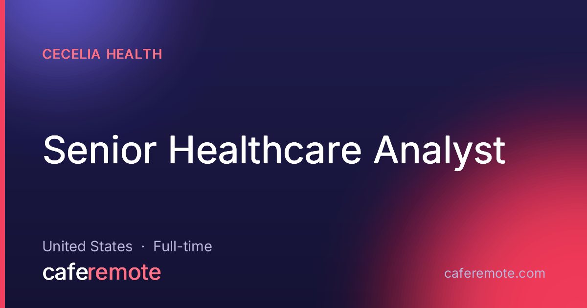 Senior Healthcare Analyst at Cecelia Health — remote job on CafeRemote