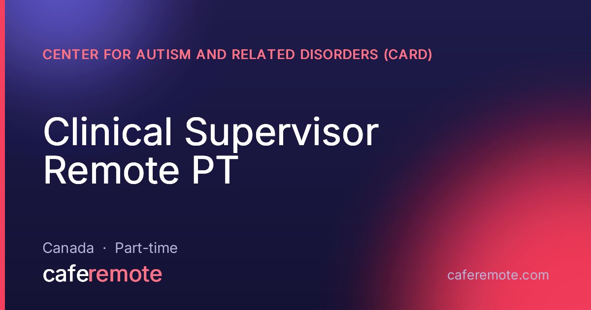 Clinical Supervisor Remote PT at Center for Autism and Related Disorders (CARD) — remote job on CafeRemote