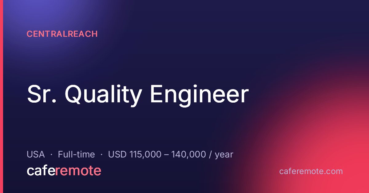 Sr. Quality Engineer at CentralReach — remote job on CafeRemote