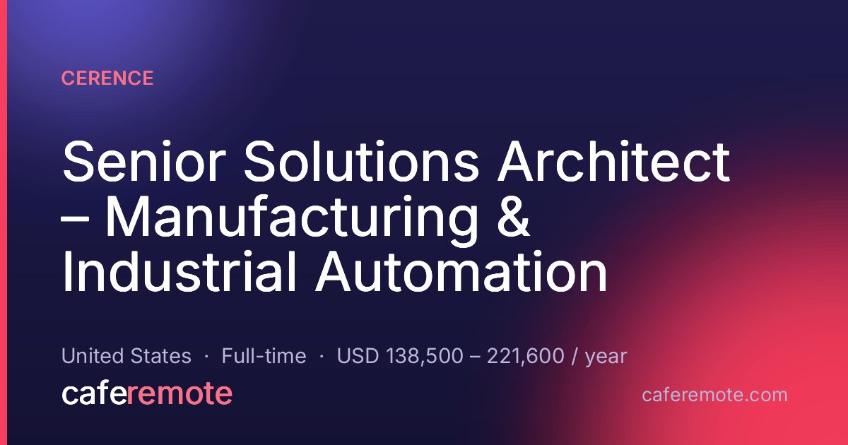 Senior Solutions Architect – Manufacturing & Industrial Automation at Cerence — remote job on CafeRemote