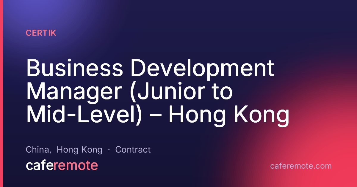 Business Development Manager (Junior to Mid-Level) – Hong Kong at CertiK — remote job on CafeRemote