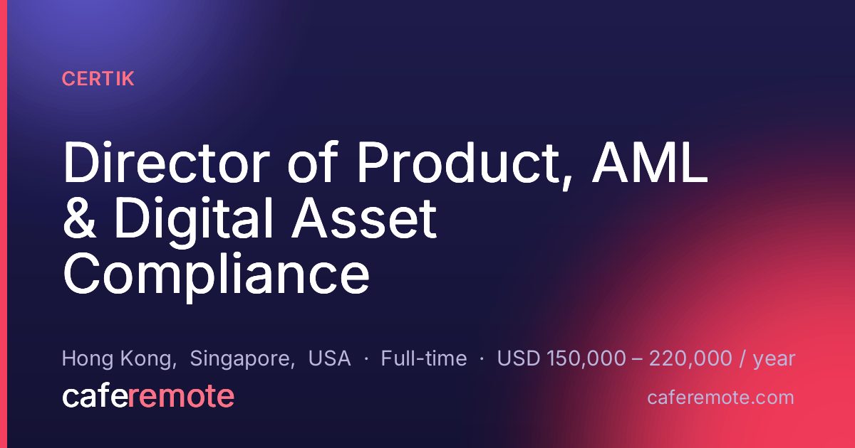 Director of Product, AML & Digital Asset Compliance at CertiK — remote job on CafeRemote