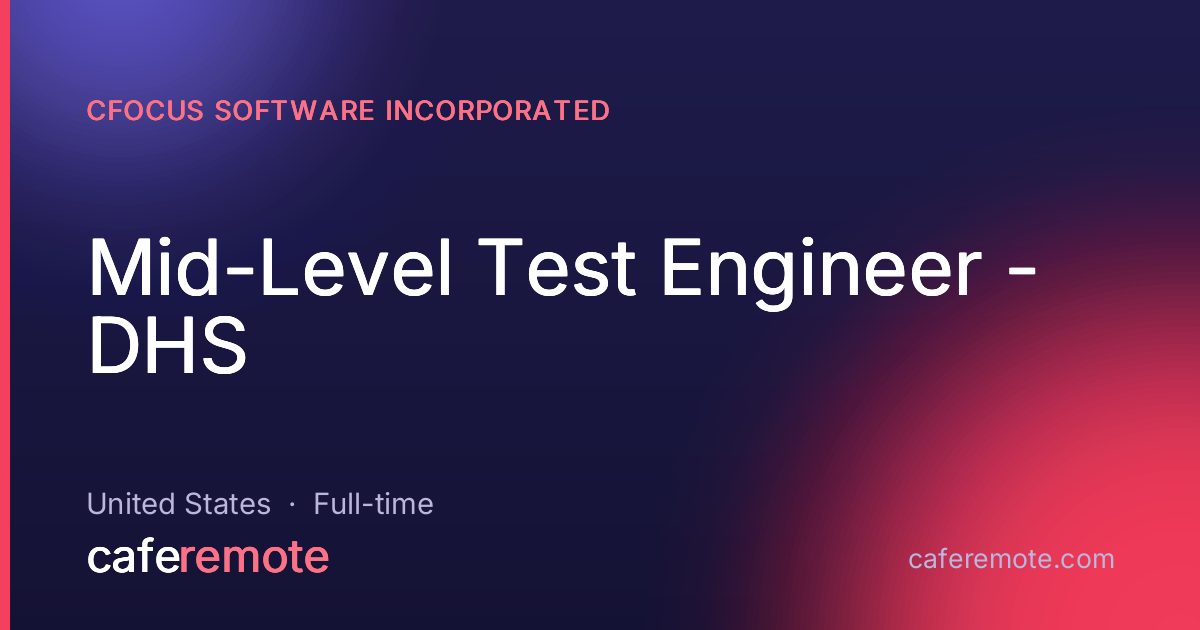 Mid-Level Test Engineer - DHS at cFocus Software Incorporated — remote job on CafeRemote