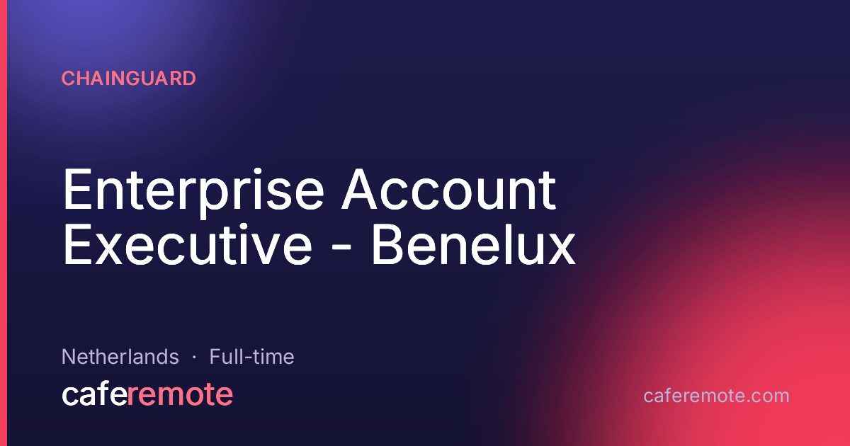 Enterprise Account Executive - Benelux at Chainguard — remote job on CafeRemote