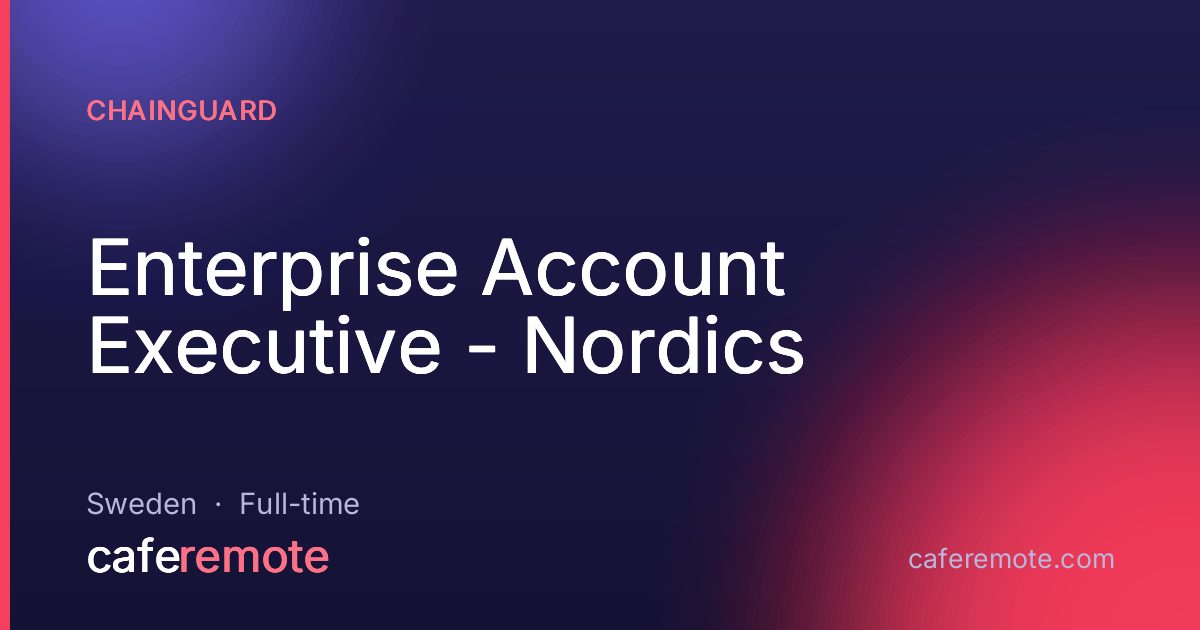 Enterprise Account Executive - Nordics at Chainguard — remote job on CafeRemote