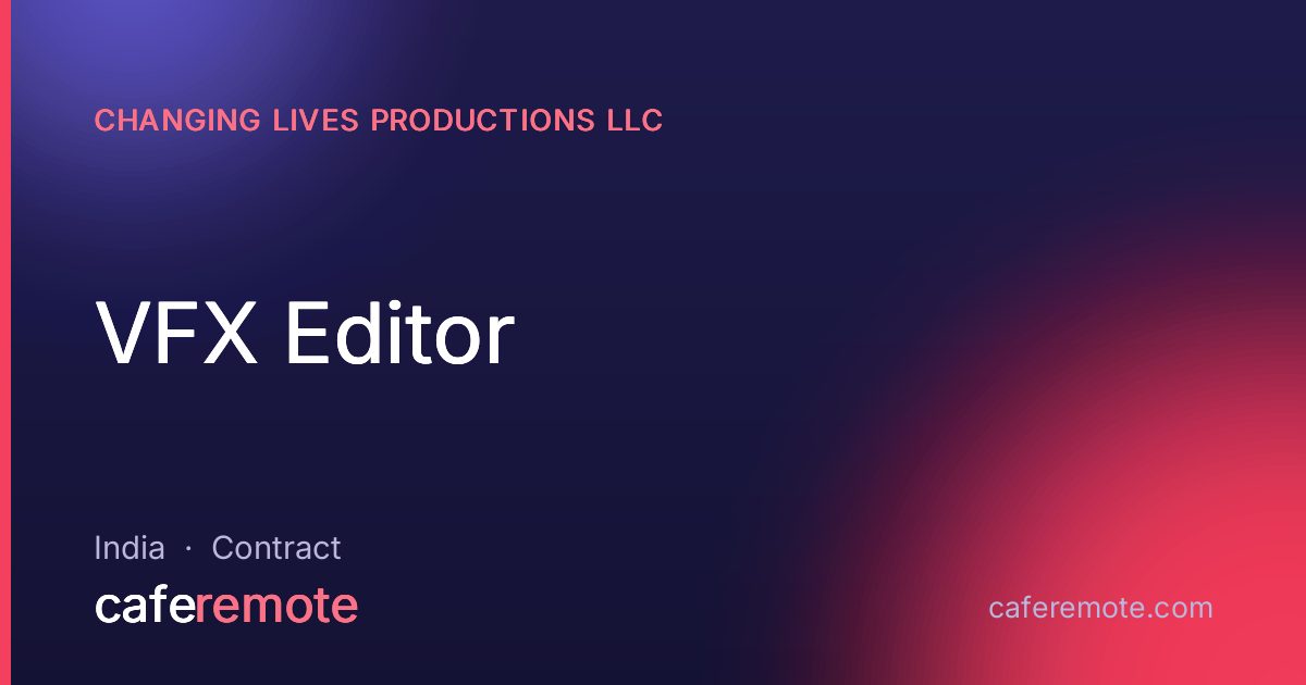 VFX Editor at Changing Lives Productions LLC — remote job on CafeRemote