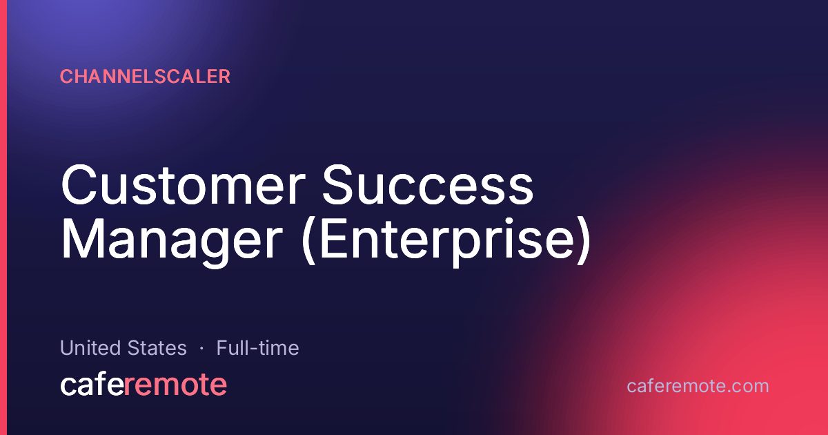 Customer Success Manager (Enterprise) at Channelscaler — remote job on CafeRemote