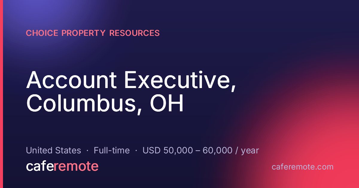 Account Executive, Columbus, OH at Choice Property Resources — remote job on CafeRemote