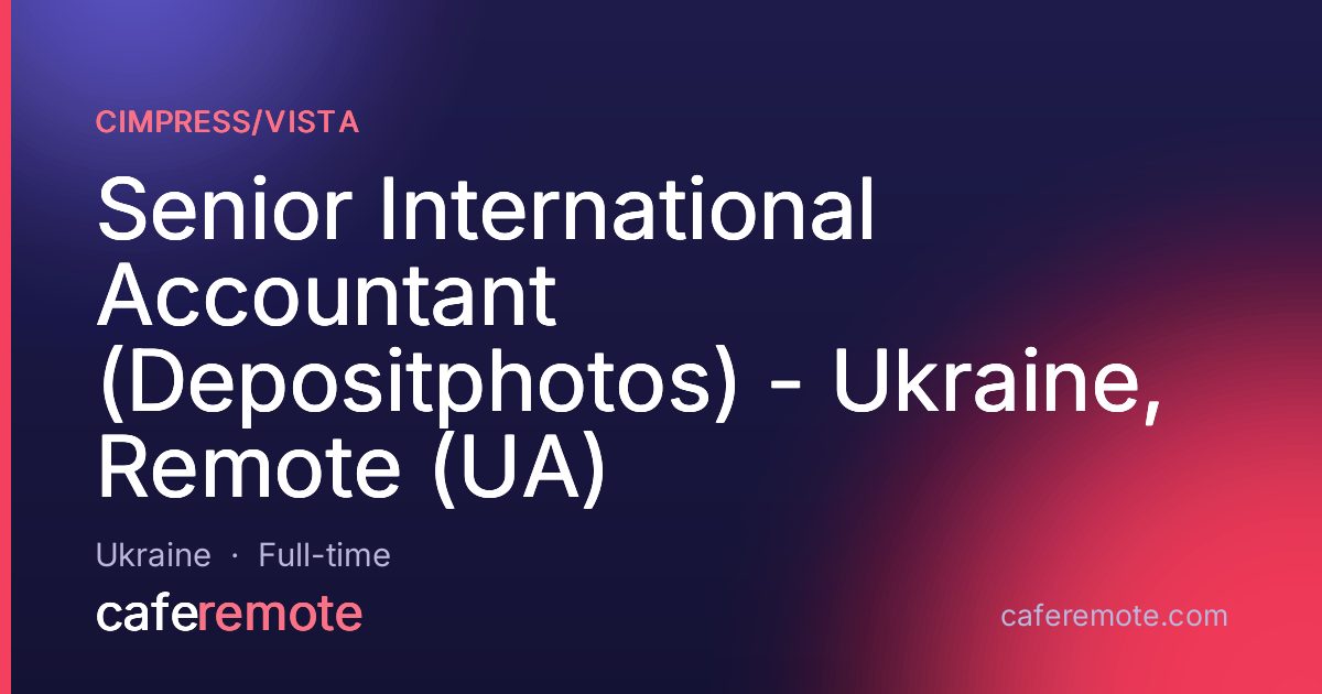 Senior International Accountant (Depositphotos) - Ukraine, Remote (UA) at Cimpress/Vista — remote job on CafeRemote