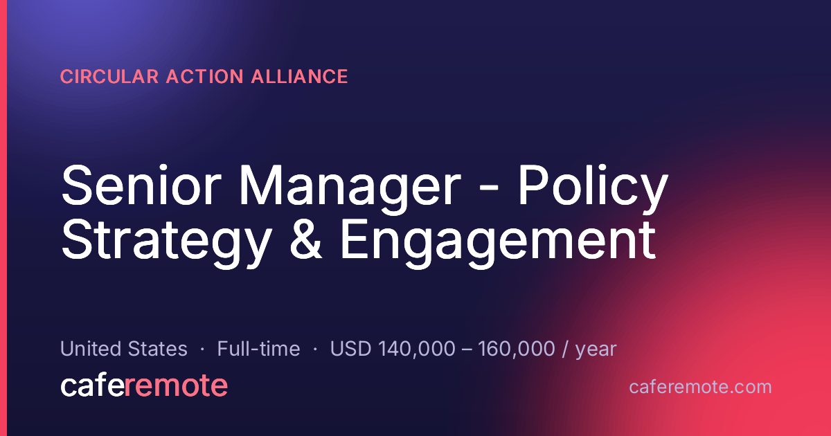 Senior Manager - Policy Strategy & Engagement at Circular Action Alliance — remote job on CafeRemote