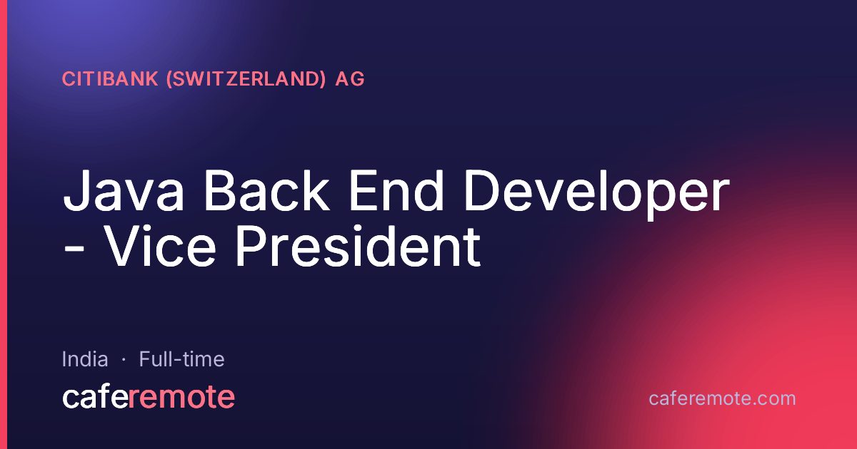 Java Back End Developer - Vice President at Citibank (Switzerland) AG — remote job on CafeRemote
