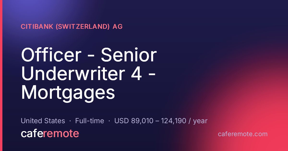 Officer - Senior Underwriter 4 - Mortgages at Citibank (Switzerland) AG — remote job on CafeRemote