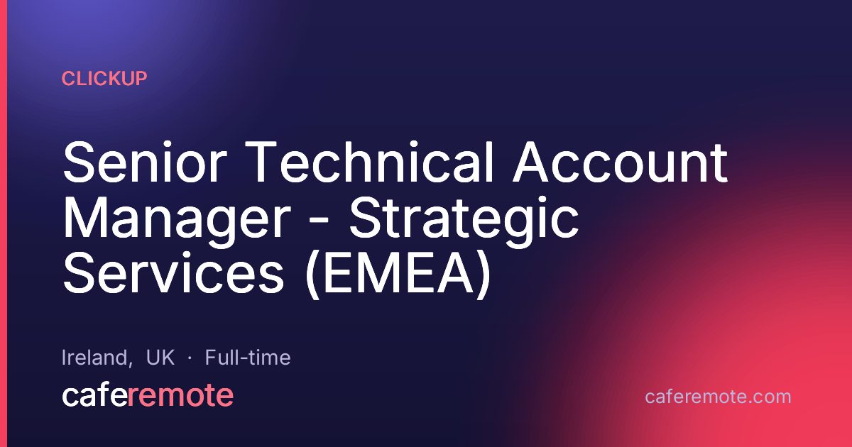 Senior Technical Account Manager - Strategic Services (EMEA) at ClickUp — remote job on CafeRemote