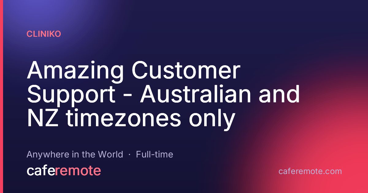 Amazing Customer Support - Australian and NZ timezones only at Cliniko — remote job on CafeRemote