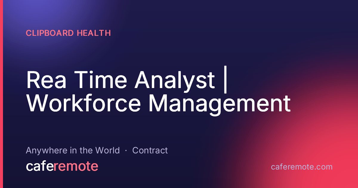 Rea Time Analyst | Workforce Management at Clipboard Health — remote job on CafeRemote