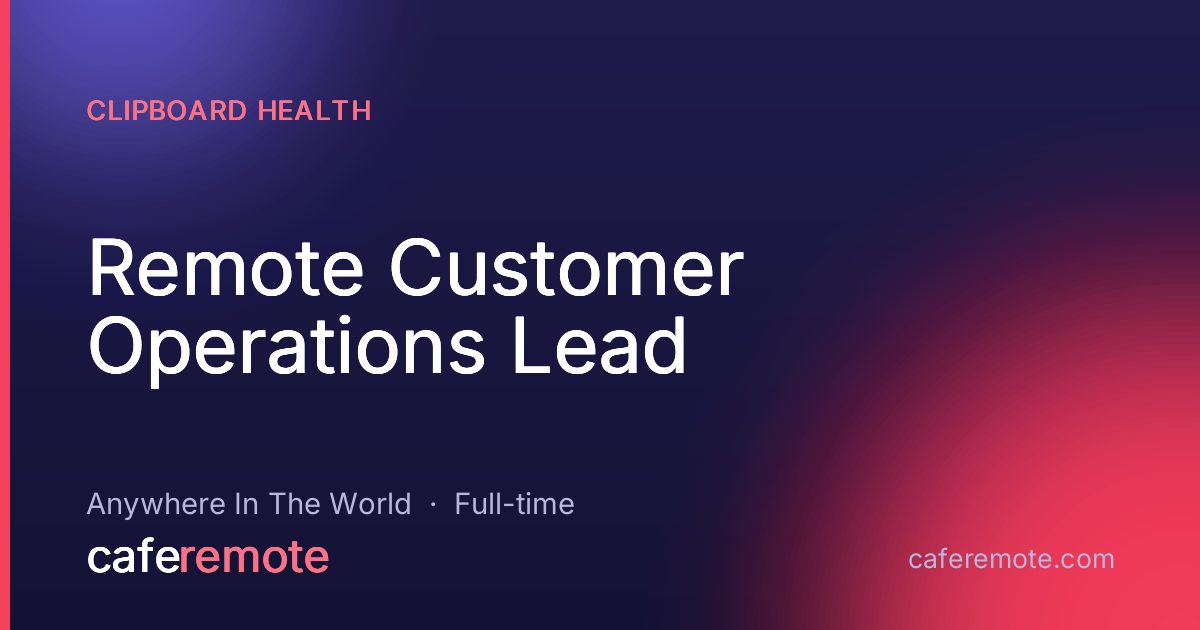 Remote Customer Operations Lead at Clipboard Health — remote job on CafeRemote