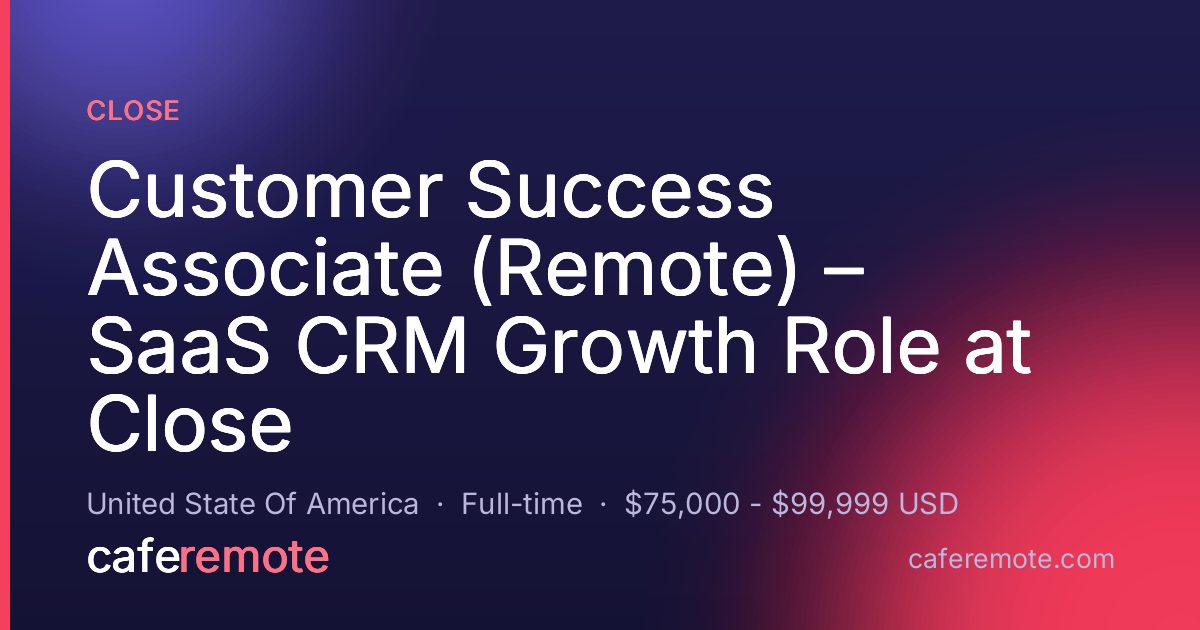 Customer Success Associate (Remote) – SaaS CRM Growth Role at Close at Close — remote job on CafeRemote