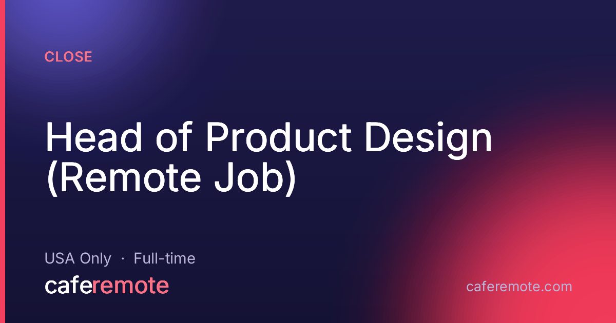 Head of Product Design (Remote Job) at Close — remote job on CafeRemote