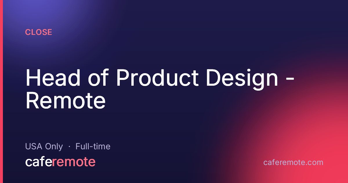 Head of Product Design - Remote at Close — remote job on CafeRemote
