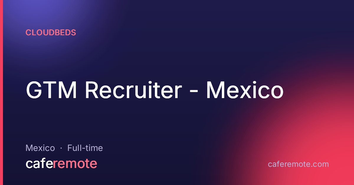 GTM Recruiter - Mexico at Cloudbeds — remote job on CafeRemote
