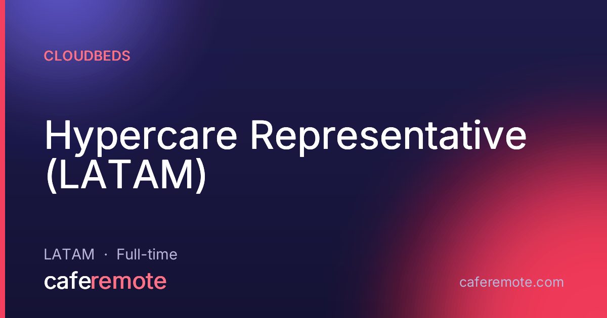 Hypercare Representative (LATAM) at Cloudbeds — remote job on CafeRemote