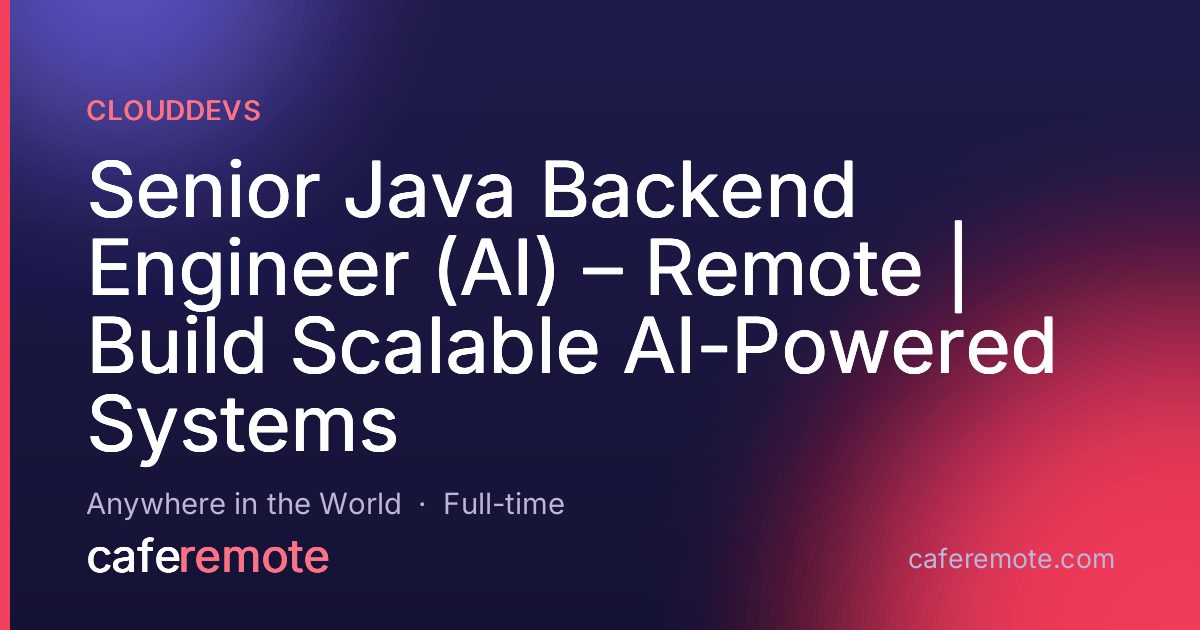 Senior Java Backend Engineer (AI) – Remote | Build Scalable AI-Powered Systems at Clouddevs — remote job on CafeRemote