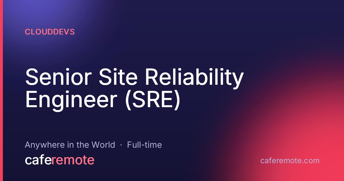 Senior Site Reliability Engineer (SRE) at Clouddevs — remote job on CafeRemote