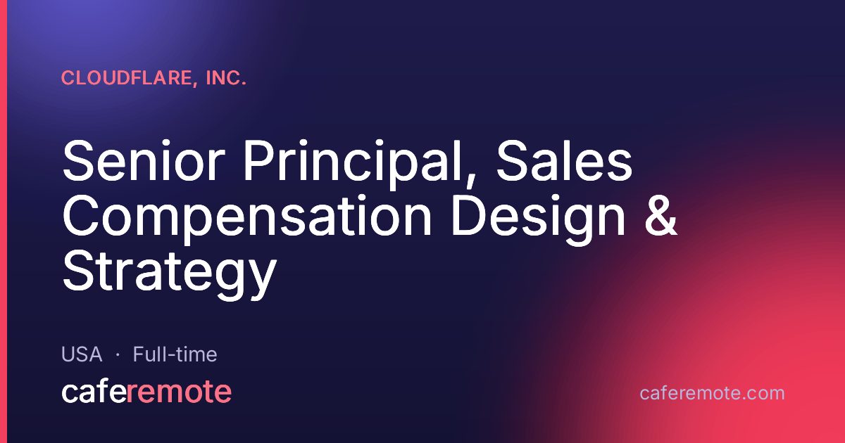 Senior Principal, Sales Compensation Design & Strategy at Cloudflare, Inc. — remote job on CafeRemote