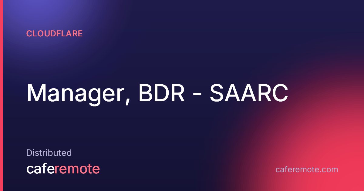 Manager, BDR - SAARC at Cloudflare — remote job on CafeRemote