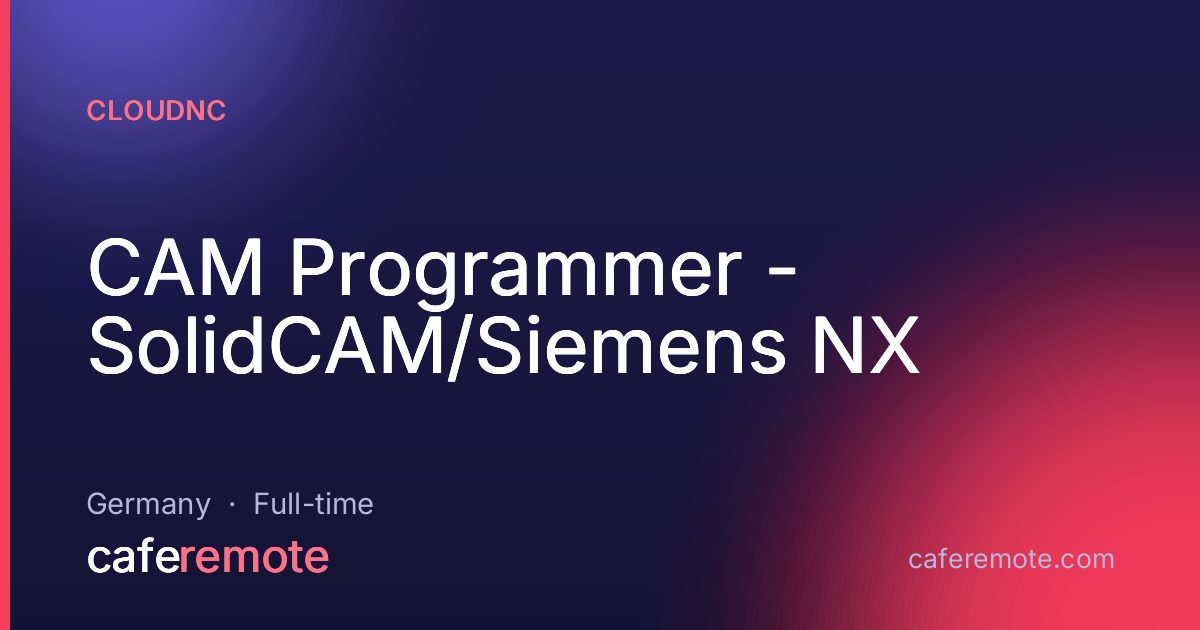 CAM Programmer - SolidCAM/Siemens NX at CloudNC — remote job on CafeRemote