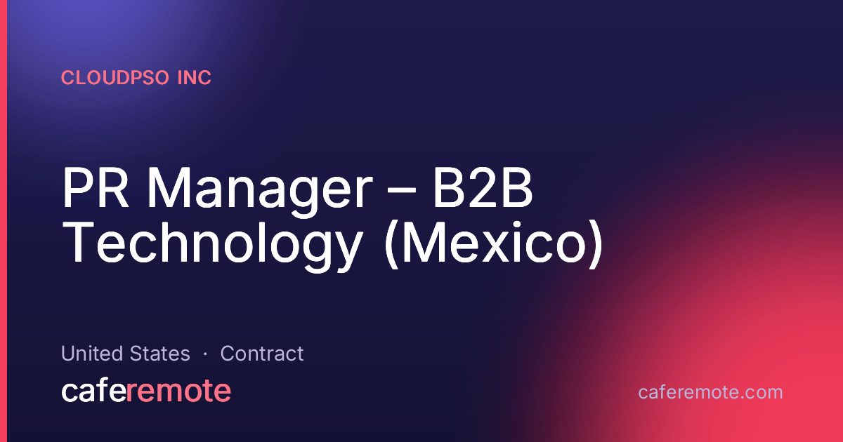 PR Manager – B2B Technology (Mexico) at CloudPSO Inc — remote job on CafeRemote