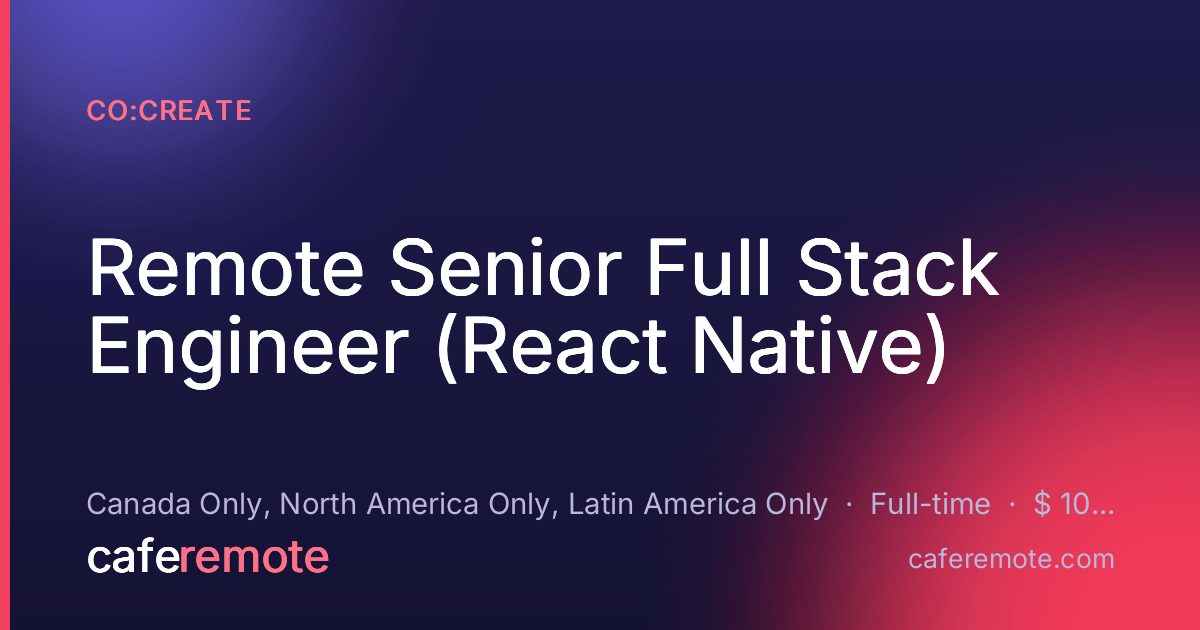 Remote Senior Full Stack Engineer (React Native) at Co:Create — remote job on CafeRemote
