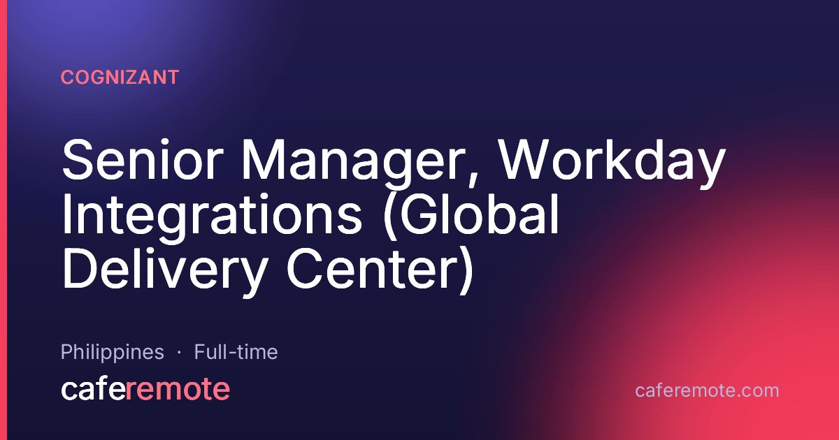 Senior Manager, Workday Integrations (Global Delivery Center) at Cognizant — remote job on CafeRemote
