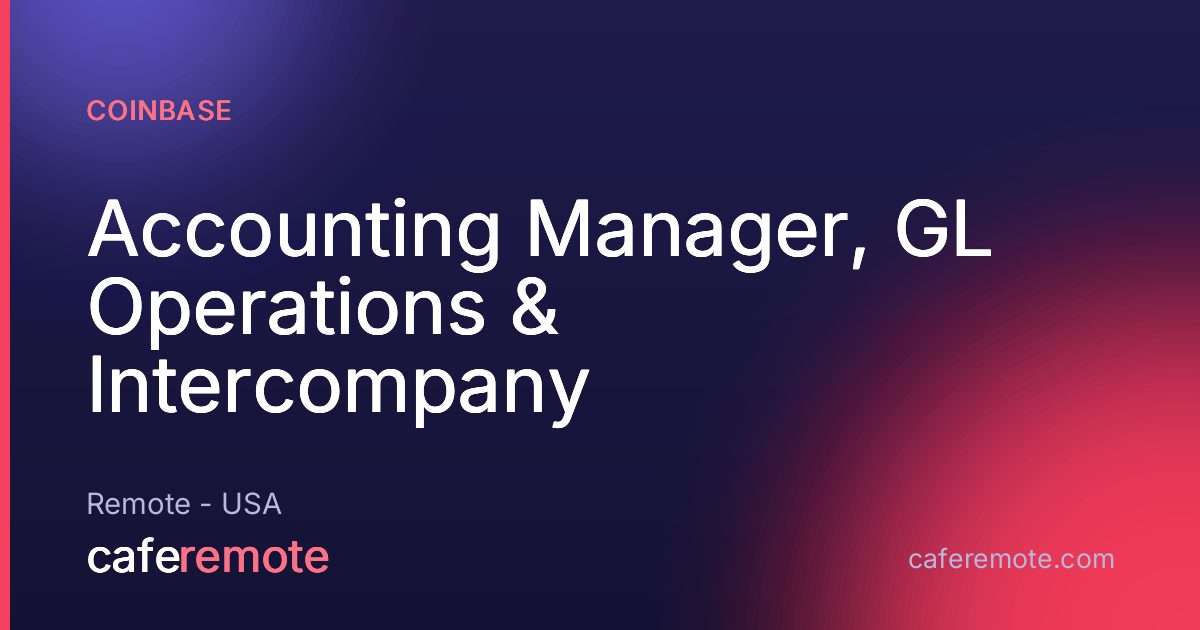 Accounting Manager, GL Operations & Intercompany at Coinbase — remote job on CafeRemote