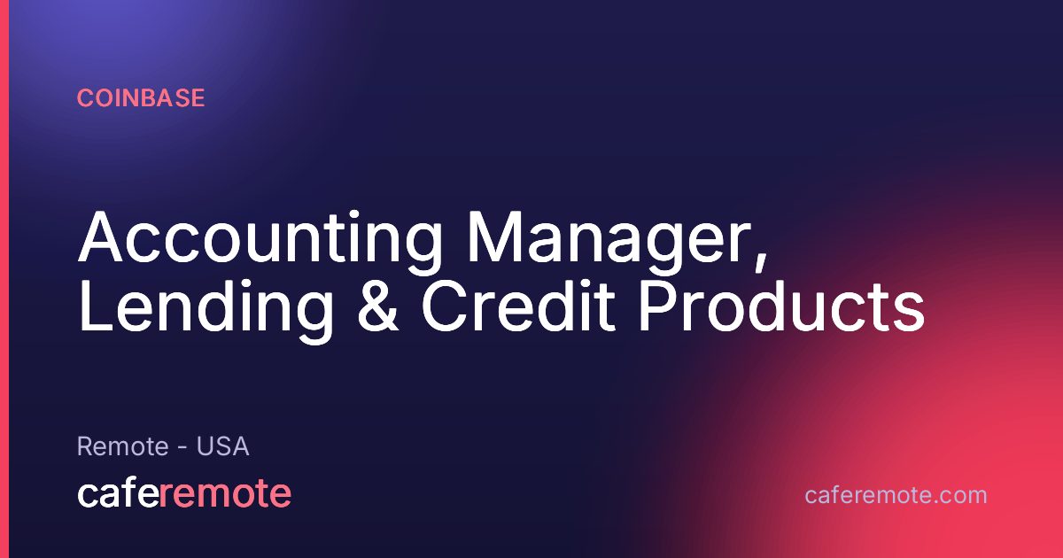 Accounting Manager, Lending & Credit Products at Coinbase — remote job on CafeRemote
