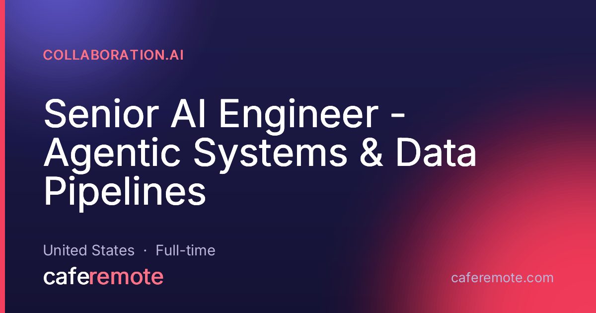Senior AI Engineer - Agentic Systems & Data Pipelines at Collaboration.ai — remote job on CafeRemote