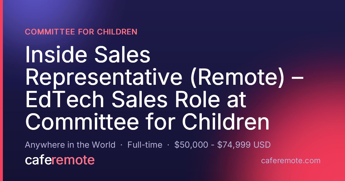 Inside Sales Representative (Remote) – EdTech Sales Role at Committee for Children at Committee for Children — remote job on CafeRemote