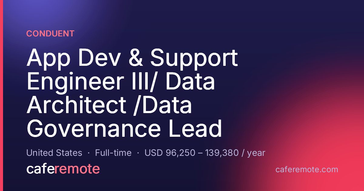 App Dev & Support Engineer III/ Data Architect /Data Governance Lead at Conduent — remote job on CafeRemote
